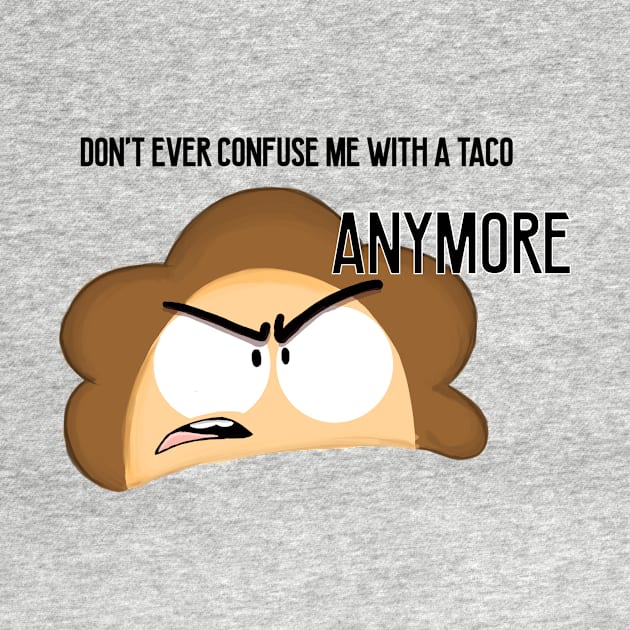 Don't Ever Confuse me with a taco by ZeusEmpanadas